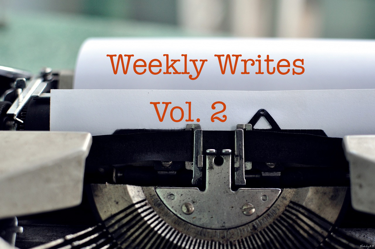 Weekly Writes Vol. 2