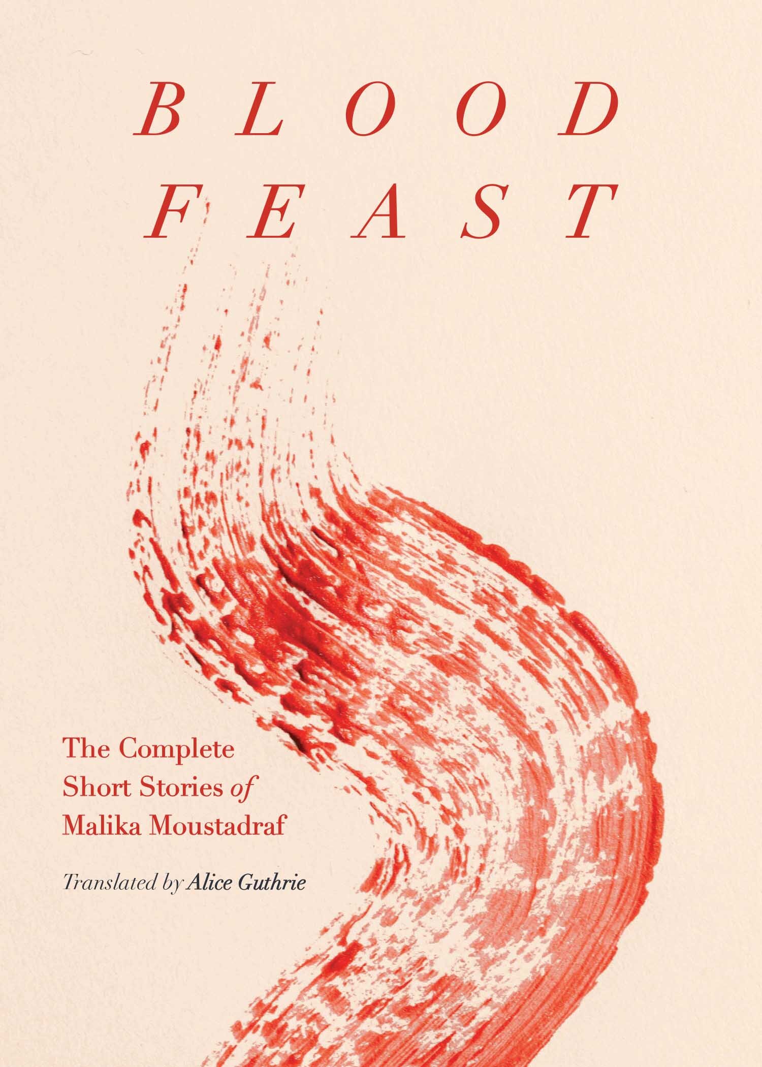 Blood Feast: Translating the Troubled Life and Troubling Work of Malika Moustadraf