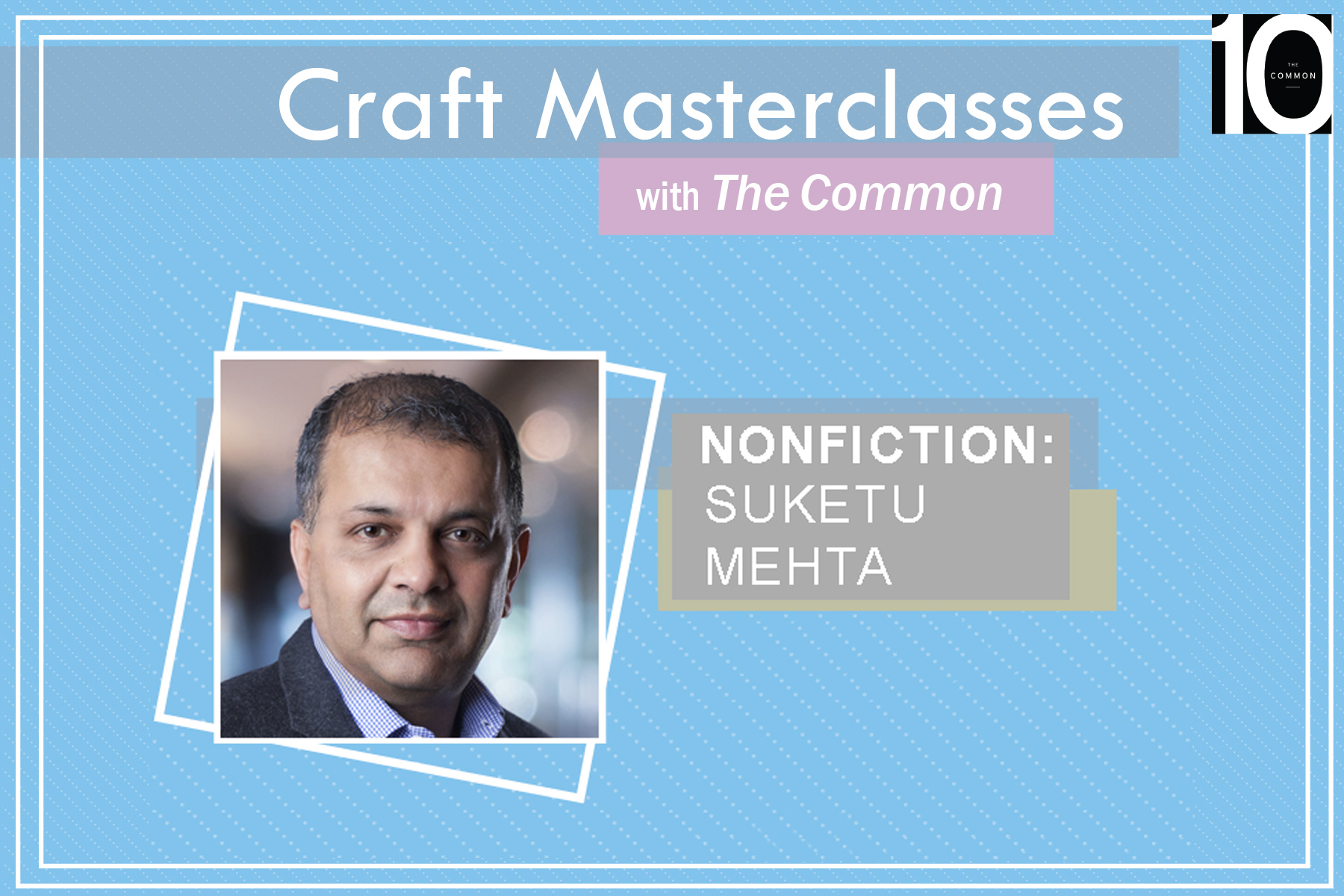 Suketu Mehta headshot with text: Craft Masterclasses with The Common