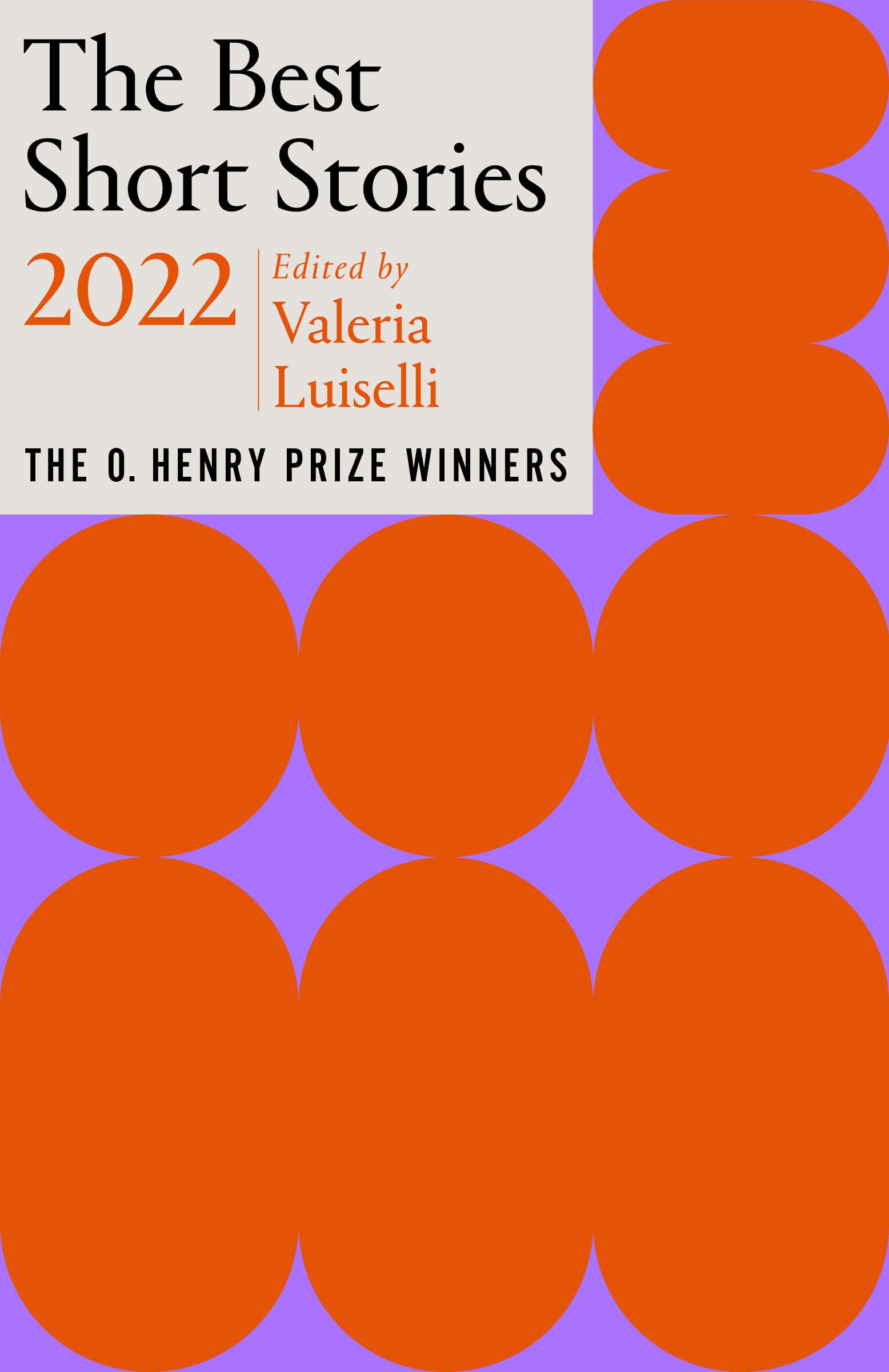 Cover of The Best Short Stories 2022: The O. Henry Prize Winners, edited by Valeria Luiselli. The text is in a white box in the upper left corner, and the rest shows a design of orange ovals on a purple backdrop