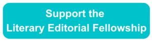 Image of a teal rectangle with the words "Support the Literary Editorial Fellowship."