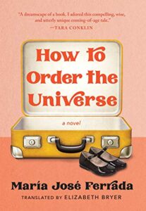 Book Cover of How to Order the Universe by Maria Jose Ferrada. A yellow suitcase and a black pair of dress shoes against a peach background.