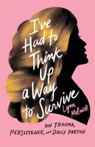 Lynn Melnick’s I’ve Had to Think Up a Way to Survive: on trauma, persistence, and Dolly Parton, the silhouette of a blonde woman on a pink background.
